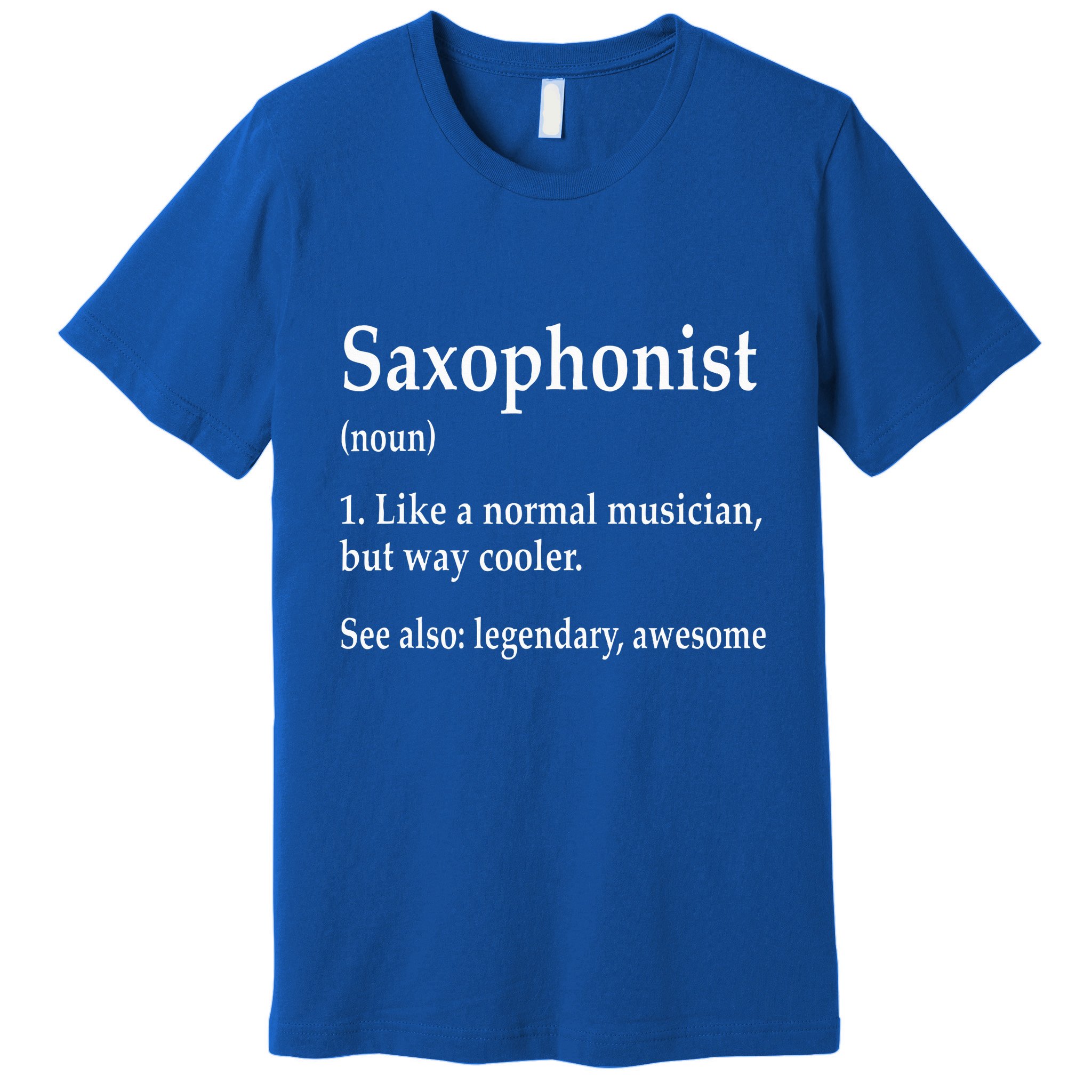 Saxophonist Definition Like A Normal Musician Saxophone Premium T-Shirt