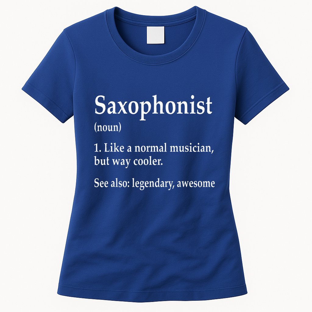 Saxophonist Definition Like A Normal Musician Saxophone Womens T-Shirt