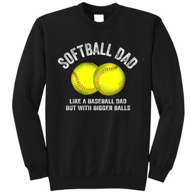 Softball Dad Like A Baseball Dad But With Bigger Balls Tall Sweatshirt