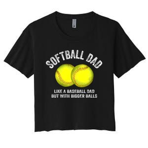 Softball Dad Like A Baseball Dad But With Bigger Balls Women's Crop Top Tee