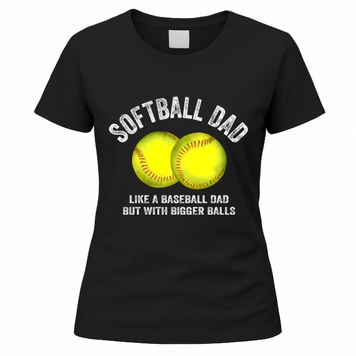 Softball Dad Like A Baseball Dad But With Bigger Balls Women's T-Shirt