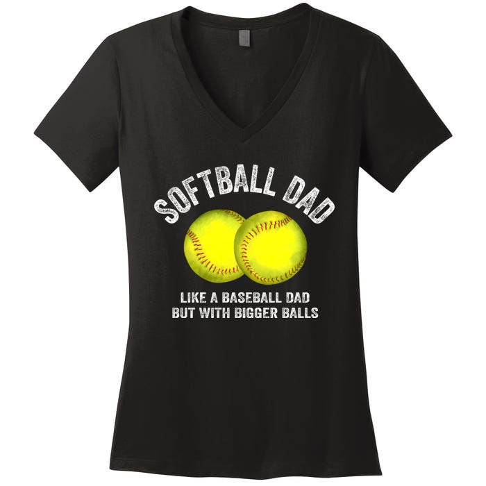 Softball Dad Like A Baseball Dad But With Bigger Balls Women's V-Neck T-Shirt