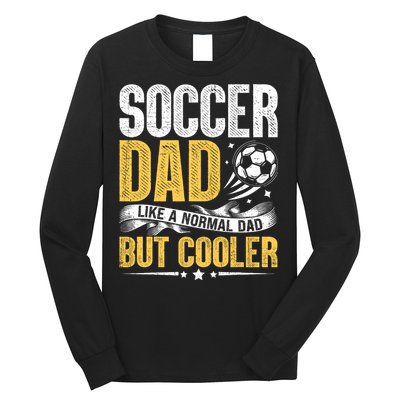 Soccer Dad Like A Normal Dad But Cooler Funny Long Sleeve Shirt