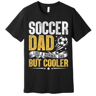 Soccer Dad Like A Normal Dad But Cooler Funny Premium T-Shirt