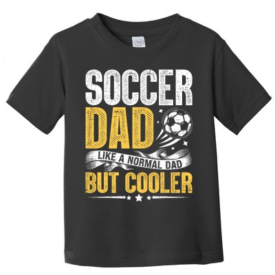 Soccer Dad Like A Normal Dad But Cooler Funny Toddler T-Shirt