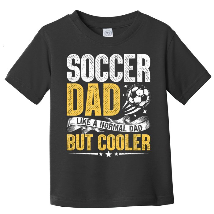 Soccer Dad Like A Normal Dad But Cooler Funny Toddler T-Shirt