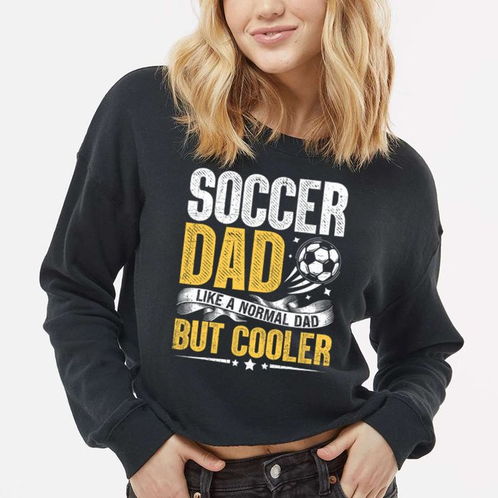 Soccer Dad Like A Normal Dad But Cooler Funny Cropped Pullover Crew