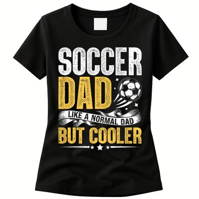 Soccer Dad Like A Normal Dad But Cooler Funny Womens T-Shirt
