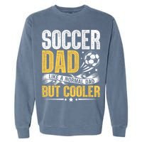 Soccer Dad Like A Normal Dad But Cooler Funny Garment-Dyed Sweatshirt