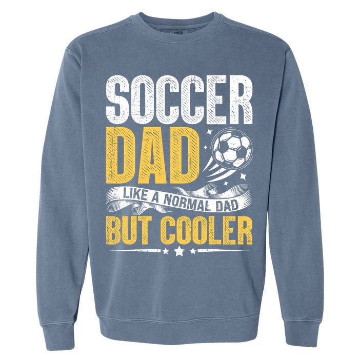 Soccer Dad Like A Normal Dad But Cooler Funny Garment-Dyed Sweatshirt