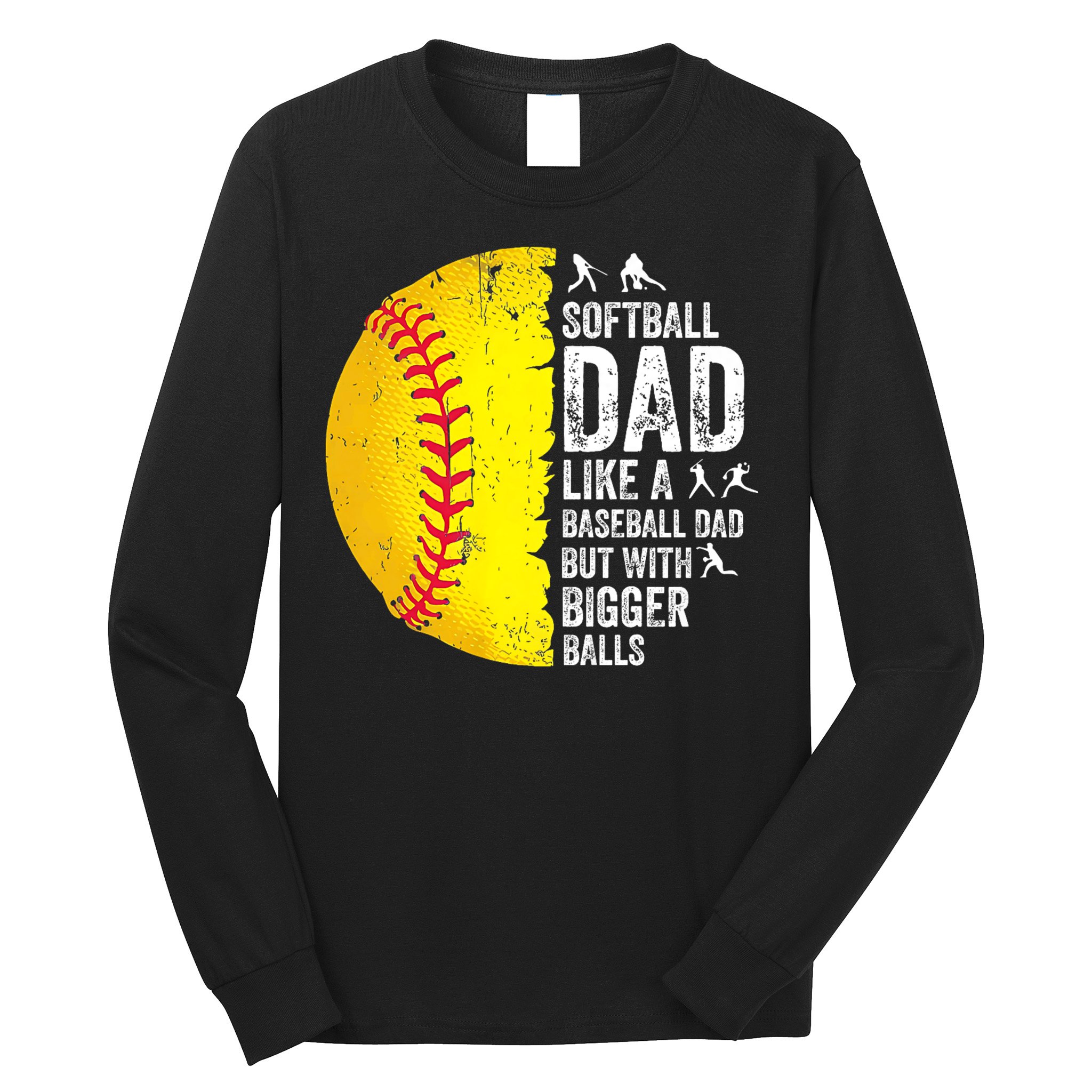 Softball Dad Like A Baseball Dad But With Bigger Balls Long Sleeve Shirt