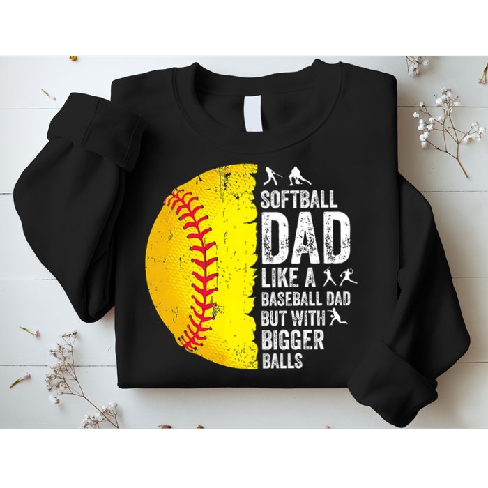 Softball Dad Like A Baseball Dad But With Bigger Balls Sweatshirt
