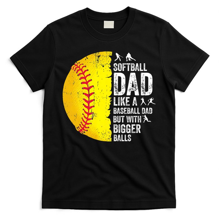 Softball Dad Like A Baseball Dad But With Bigger Balls T-Shirt