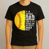 Softball Dad Like A Baseball Dad But With Bigger Balls T-Shirt