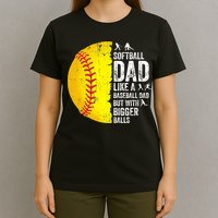 Softball Dad Like A Baseball Dad But With Bigger Balls T-Shirt