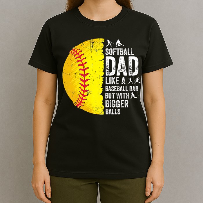 Softball Dad Like A Baseball Dad But With Bigger Balls T-Shirt