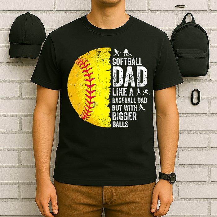 Softball Dad Like A Baseball Dad But With Bigger Balls T-Shirt