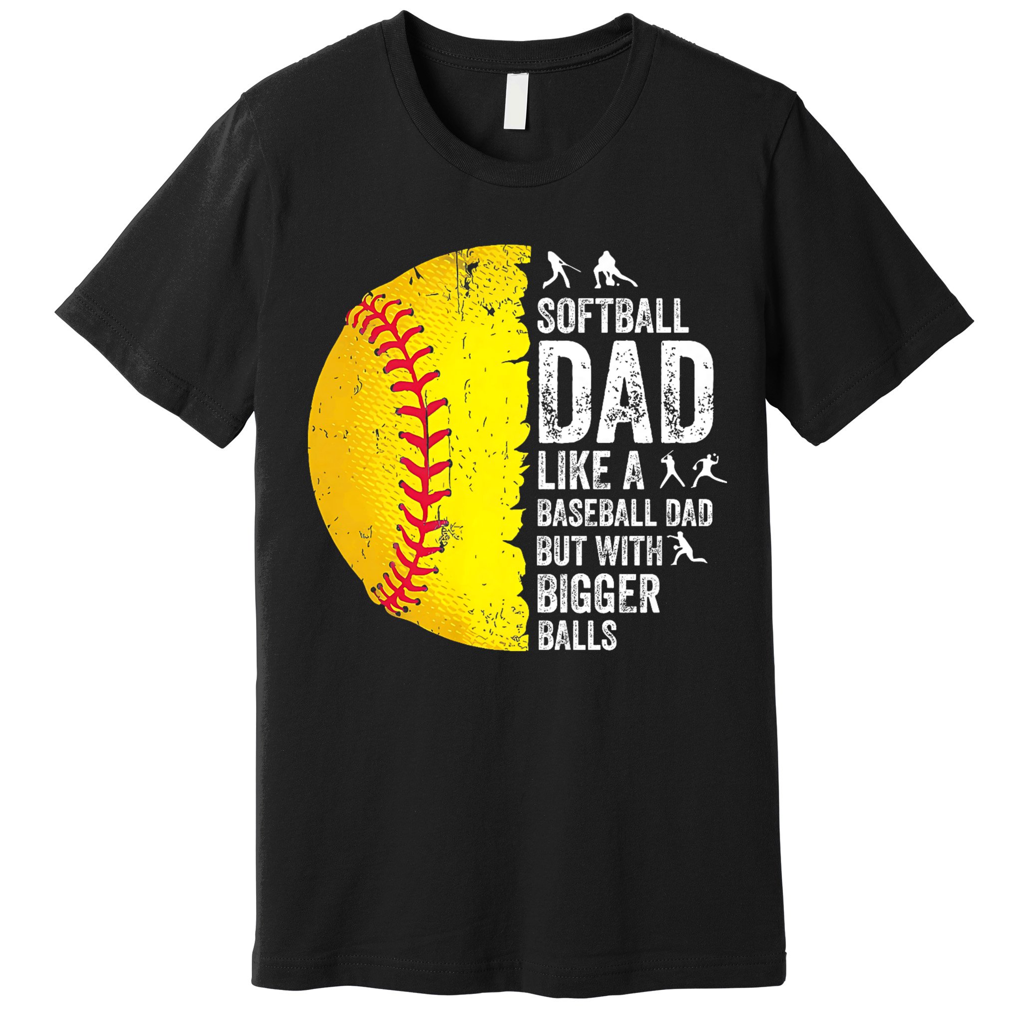 Softball Dad Like A Baseball Dad But With Bigger Balls Premium T-Shirt