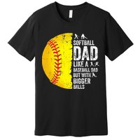 Softball Dad Like A Baseball Dad But With Bigger Balls Premium T-Shirt