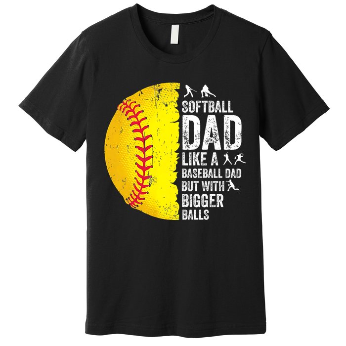 Softball Dad Like A Baseball Dad But With Bigger Balls Premium T-Shirt