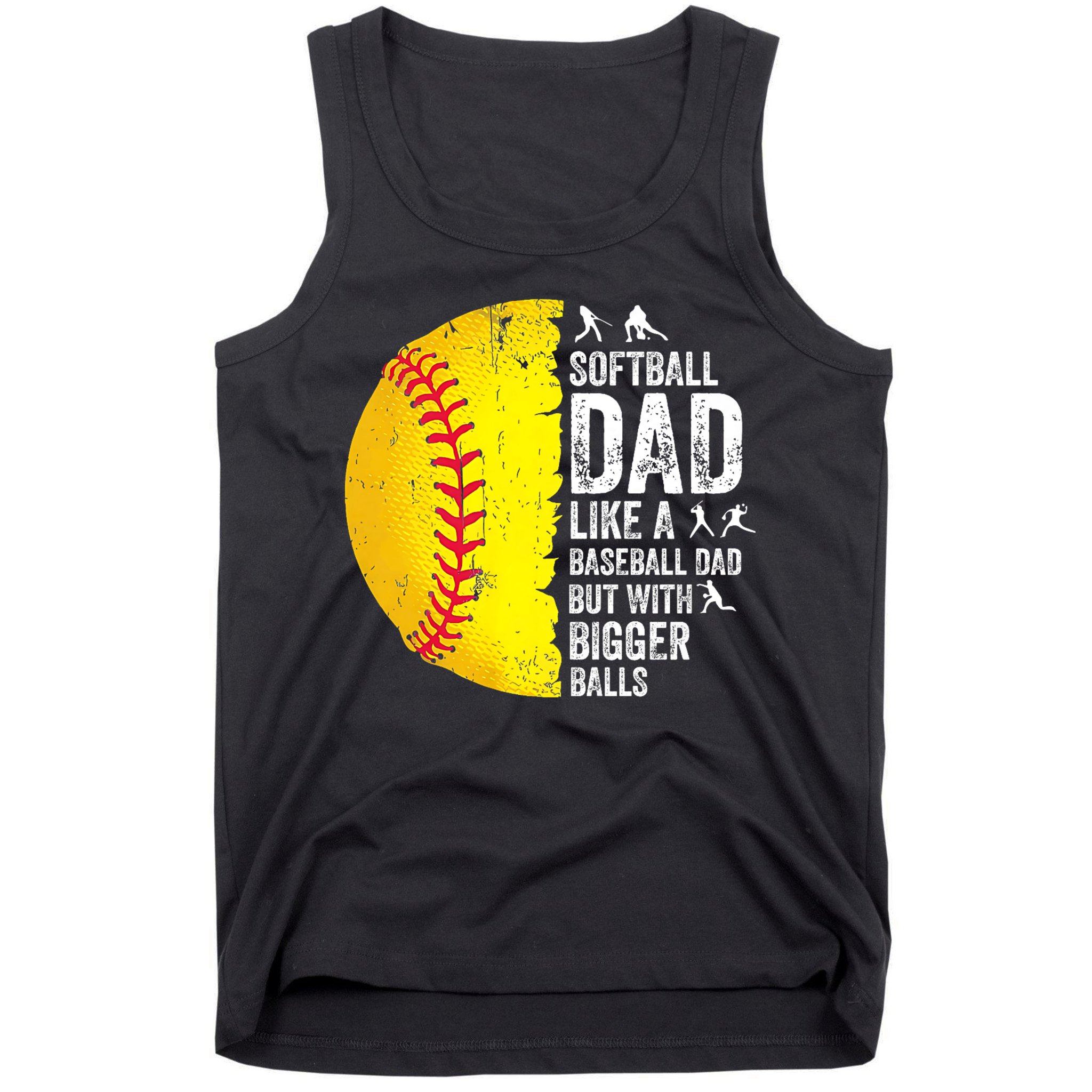 Softball Dad Like A Baseball Dad But With Bigger Balls Tank Top