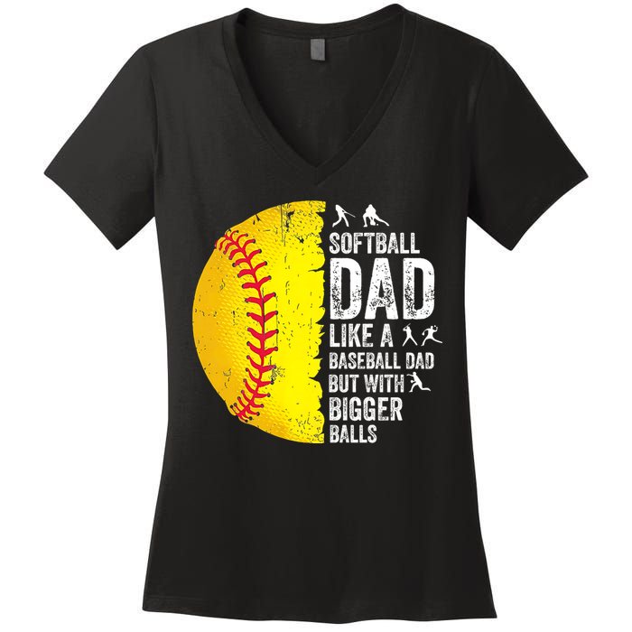 Softball Dad Like A Baseball Dad But With Bigger Balls Women's V-Neck T-Shirt