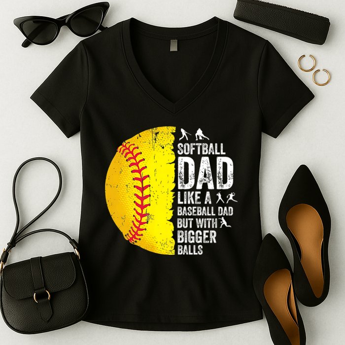 Softball Dad Like A Baseball Dad But With Bigger Balls Women's V-Neck T-Shirt