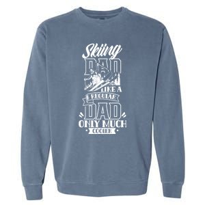 Skiing Dad Like A Regular Dad Only Much Cooler Ski Father Cute Gift Garment-Dyed Sweatshirt