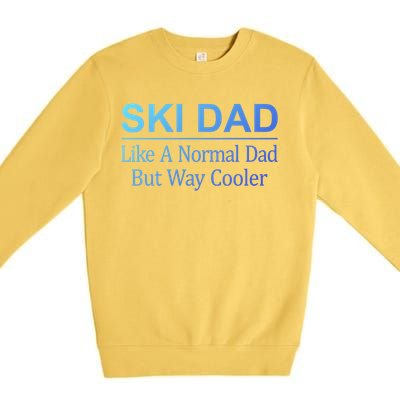 Ski Dad Like A Normal Dad But Way Cooler Gift Premium Crewneck Sweatshirt