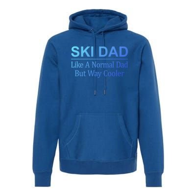 Ski Dad Like A Normal Dad But Way Cooler Gift Premium Hoodie