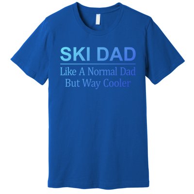 Ski Dad Like A Normal Dad But Way Cooler Gift Premium T-Shirt