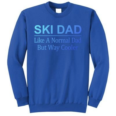 Ski Dad Like A Normal Dad But Way Cooler Gift Tall Sweatshirt