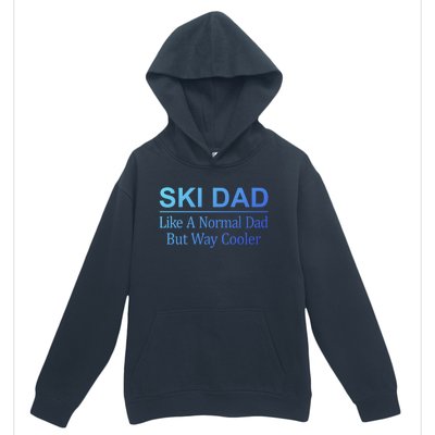 Ski Dad Like A Normal Dad But Way Cooler Gift Urban Pullover Hoodie