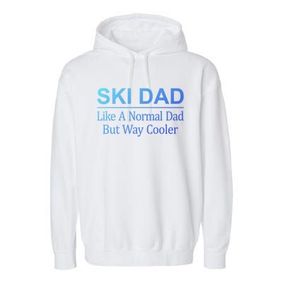 Ski Dad Like A Normal Dad But Way Cooler Gift Garment-Dyed Fleece Hoodie