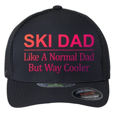 Ski Dad Like A Normal Dad But Way Cooler Gift Flexfit Unipanel Trucker Cap