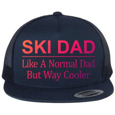 Ski Dad Like A Normal Dad But Way Cooler Gift Flat Bill Trucker Hat