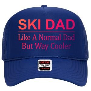 Ski Dad Like A Normal Dad But Way Cooler Gift High Crown Mesh Back Trucker Hat