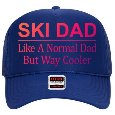 Ski Dad Like A Normal Dad But Way Cooler Gift High Crown Mesh Back Trucker Hat