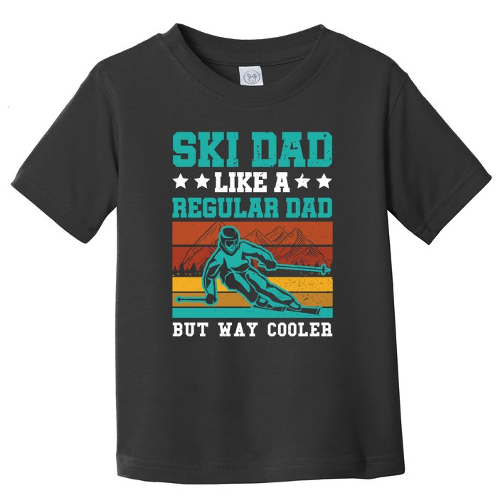 Ski Dad Like A Regular Dad But Way Cooler Daddy Skier Retro Skiing Gift Toddler T-Shirt