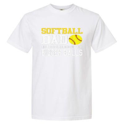 Softball Dad Like A Baseball But With Bigger Balls Father's Garment-Dyed Heavyweight T-Shirt