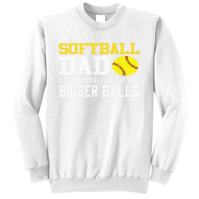 Softball Dad Like A Baseball But With Bigger Balls Father's Sweatshirt