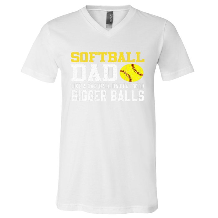 Softball Dad Like A Baseball But With Bigger Balls Father's V-Neck T-Shirt