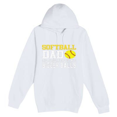 Softball Dad Like A Baseball But With Bigger Balls Father's Premium Pullover Hoodie