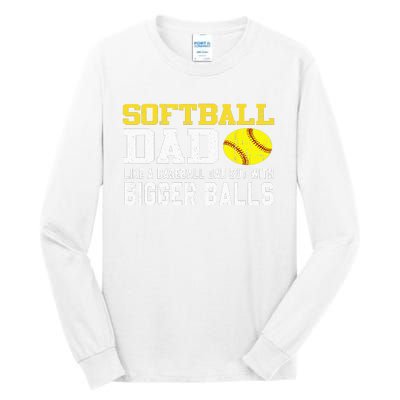 Softball Dad Like A Baseball But With Bigger Balls Father's Tall Long Sleeve T-Shirt