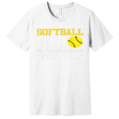 Softball Dad Like A Baseball But With Bigger Balls Father's Premium T-Shirt