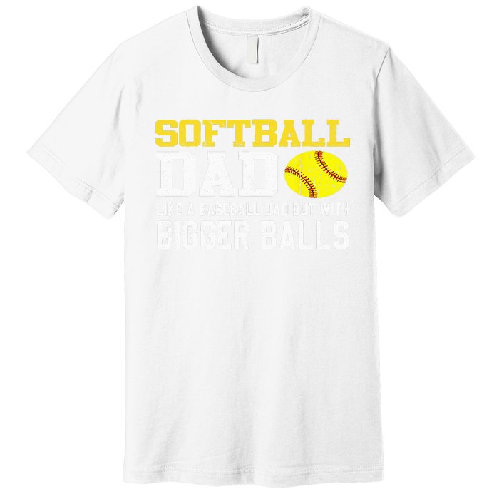 Softball Dad Like A Baseball But With Bigger Balls Father's Premium T-Shirt