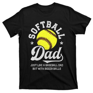 Softball Dad Like Baseball But With Bigger Balls Fathers Day T-Shirt