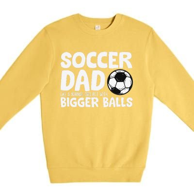 Soccer Dad Like Normal Dad But With Bigger Balls Premium Crewneck Sweatshirt