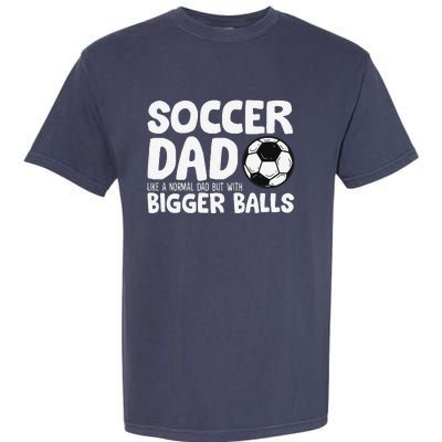 Soccer Dad Like Normal Dad But With Bigger Balls Garment-Dyed Heavyweight T-Shirt