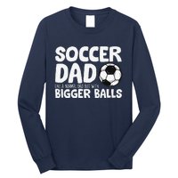 Soccer Dad Like Normal Dad But With Bigger Balls Long Sleeve Shirt